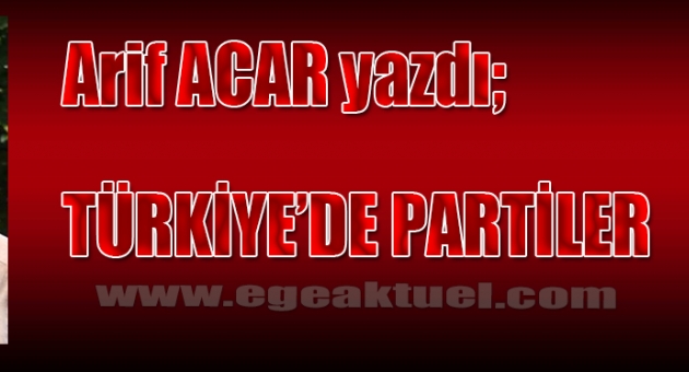 Arif Acar yazdı; "Türkiye'de partiler"