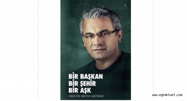 Akpınar’dan otobiyografi " Bir başkan, bir şehir, bir aşk…"