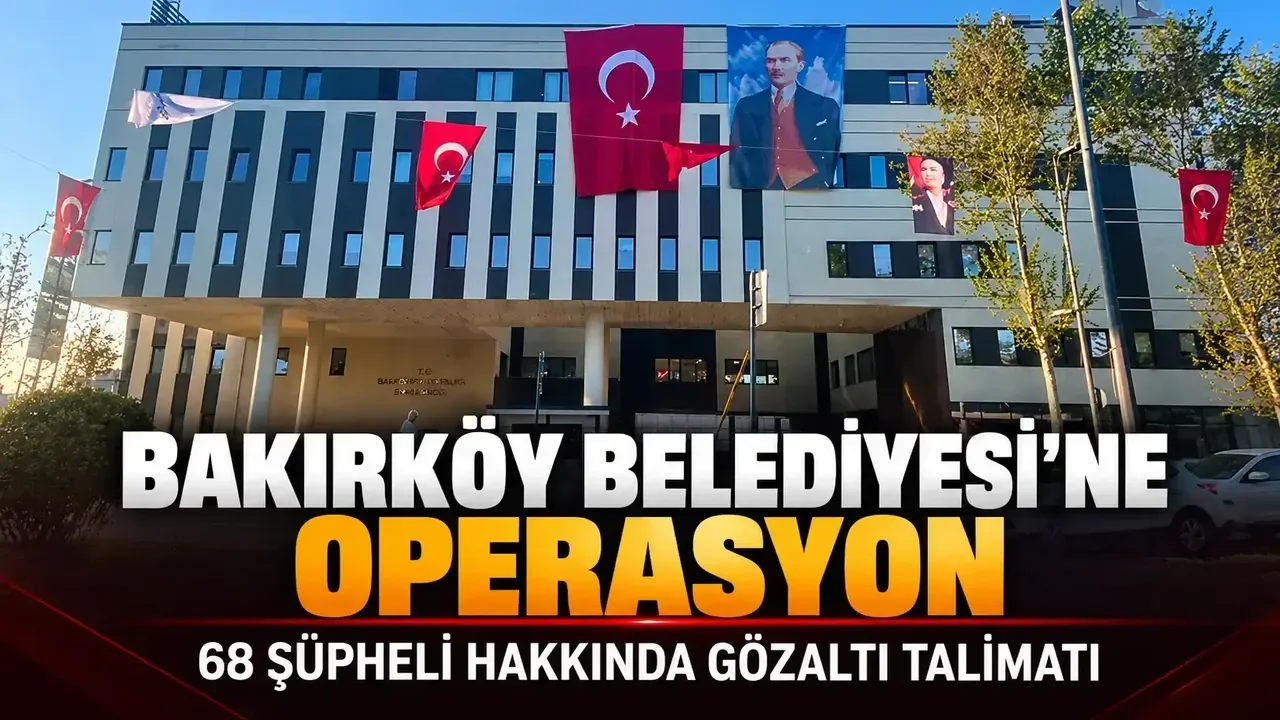 Bakırköy Belediyesi'ne operasyon! 37 şüpheli gözaltına alındı