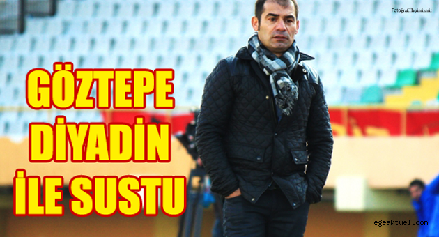 Göztepe Diyadin'le Sustu